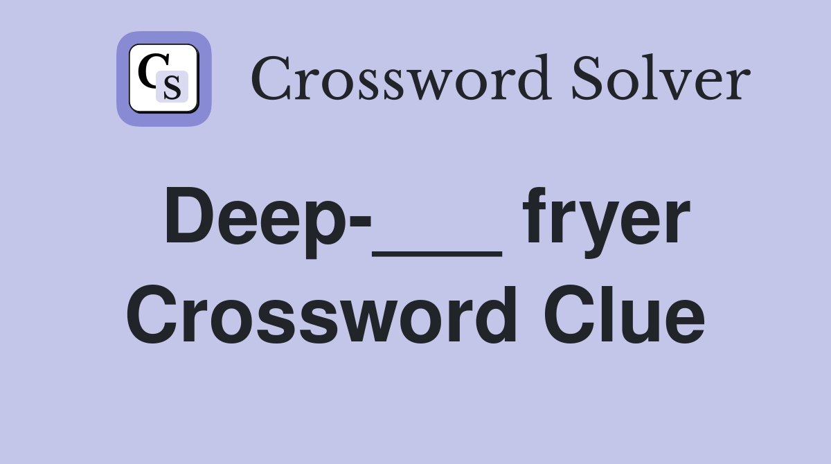 Deep___ fryer Crossword Clue Answers Crossword Solver
